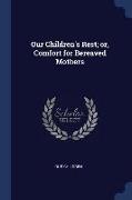 Our Children's Rest, Or, Comfort for Bereaved Mothers