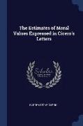 The Estimates of Moral Values Expressed in Cicero's Letters