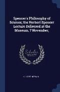 Spencer's Philosophy of Science, The Herbert Spencer Lecture Delivered at the Museum, 7 November
