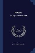 Religion: A Dialogue, And Other Essays