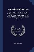 The Swiss Banking Law: Study and Criticism of the Swiss Legislation Respecting Banks of Issue, and Especially of the Federal Act of October 6
