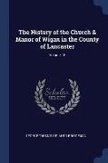 The History of the Church & Manor of Wigan in the County of Lancaster, Volume 18
