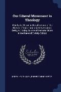 Our Liberal Movement in Theology: Chiefly as Shown in Recollections of the History of Unitarianism in New England, Being a Closing Course of Lectures