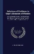 Solutions of Problems in Gage's Elements of Physics: Aslo a General Review, Test Questions, and Hints to Teachers. Being Parts III., IV., and V. of Hi