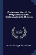 The Summer Birds of the Douglas Lake Region, Cheboygan County, Michigan