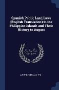 Spanish Public Land Laws (English Translation) in the Philippine Islands and Their History to August