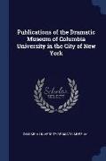 Publications of the Dramatic Museum of Columbia University in the City of New York