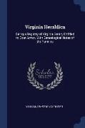 Virginia Heraldica: Being a Registry of Virginia Gentry Entitled to Coat Armor, with Genealogical Notes of the Families