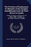 The Provision of Employment for Members of the Canadian Expeditionary Force on Their Return to Canada: And the Re-Education of Those Who Are Unable to