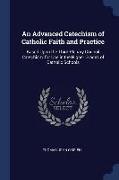 An Advanced Catechism of Catholic Faith and Practice: Based Upon the Third Plenary Council Catechism, for Use in the Higher Grades of Catholic Schools