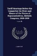 Tariff Hearings Before the Committee On Ways and Means of the House of Representatives, Sixtieth Congress, 1908-1909: Appendix