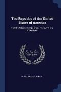 The Republic of the United States of America: And Its Political Institutions, Reviewed and Examined