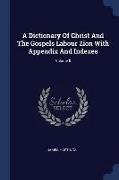 A Dictionary of Christ and the Gospels Labour Zion with Appendix and Indexes, Volume II