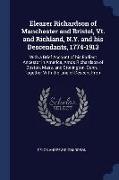 Eleazer Richardson of Manchester and Bristol, Vt. and Richland, N.Y. and His Descendants, 1774-1913: With a Brief Account of His Earliest Ancestor in