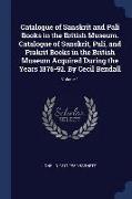 Catalogue of Sanskrit and Pali Books in the British Museum. Catalogue of Sanskrit, Pali, and Prakrit Books in the British Museum Acquired During the Y