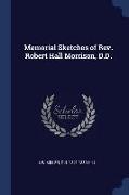 Memorial Sketches of Rev. Robert Hall Morrison, D.D