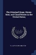 The Principal Stage, Steam-Boat, and Canal Routes in the United States