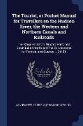 The Tourist, or Pocket Manual for Travellers on the Hudson River, the Western and Northern Canals and Railroads: The Stage Routes to Niagara Falls, An