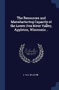 The Resources and Manufacturing Capacity of the Lower Fox River Valley, Appleton, Wisconsin