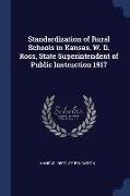 Standardization of Rural Schools in Kansas. W. D. Ross, State Superintendent of Public Instruction 1917