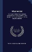 What We Eat: An Account of the Most Common Adulterations of Food and Drink. with Simple Tests by Which Many of Them May Be Detected