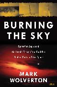 Burning the Sky: Operation Argus and the Untold Story of the Cold War Nuclear Tests in Outer Space