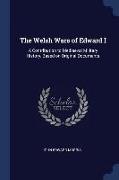 The Welsh Wars of Edward I: A Contribution to Mediaeval Military History, Based on Original Documents