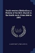 South-western Methodism, a History of the M.E. Church in the South-west, From 1844 to 1864