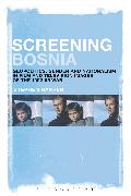 Screening Bosnia: Geopolitics, Gender and Nationalism in Film and Television Images of the 1992-95 War