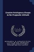 Creative Intelligence, Essays in the Pragmatic Attitude