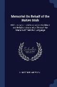 Memorial on Behalf of the Native Irish: With a View to Their Improvement in Moral and Religious Knowledge Through the Medium of Their Own Language