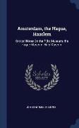 Amsterdam, the Hague, Haarlem: Critical Notes on the Rijks Museum, the Hague Museum, Hals Museum