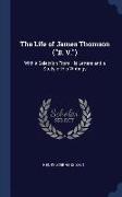 The Life of James Thomson ("B. V."): With a Selection From His Letters and a Study of His Writings