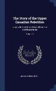 The Story of the Upper Canadian Rebellion: Largely Derived from Original Sources and Documents, Volume 2