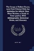 The Songs of Robert Burns, Now First Printed with the Melodies for Which They Were Written, A Study in Tone-Poetry, with Bibliography, Historical Note