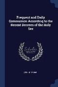 Frequent and Daily Communion According to the Recent Decrees of the Holy See