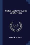 The Fair Maid of Perth, or St. Valentine's Day