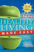 Healthy Living Made Easy: The Only Things You Need to Know about Diet, Exercise and Supplements