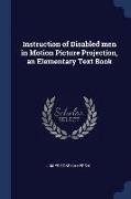 Instruction of Disabled Men in Motion Picture Projection, an Elementary Text Book