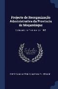 Projecto de Reorganização Administrativa da Provincia de Moçambique: Elaborado na Provincia em 1905