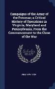 Campaigns of the Army of the Potomac, A Critical History of Operations in Virginia, Maryland and Pennsylvania, from the Commencement to the Close of t