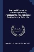 Practical Physics for Secondary Schools, Fundamental Principles and Applications to Daily Life