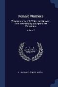 Female Warriors: Memorials of Female Valour and Heroism, from the Mythological Ages to the Present Era, Volume 2
