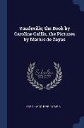 Vaudeville, The Book by Caroline Caffin, the Pictures by Marius de Zayas