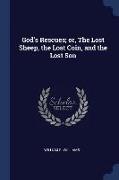 God's Rescues, Or, the Lost Sheep, the Lost Coin, and the Lost Son