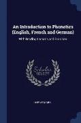An Introduction to Phonetics (English, French and German): With Reading Lessons and Exercises