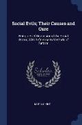 Social Evils, Their Causes and Cure: Being a Brief Discussion of the Social Status, with Reference to Methods of Reform