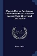 Electric Motors, Continuous Current Motors and Induction Motors, Their Theory and Constuction