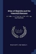 Atlas of Syphilis and the Venereal Diseases: Including a Brief Treatise on the Pathology and Treatment
