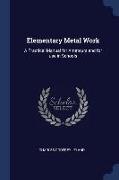 Elementary Metal Work: A Practical Manual for Amateurs and for Use in Schools